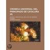 Cronica Universal Del Principado De Catalu A (6); Escrita A Principios Del Siglo Xvii Por Geronimo Pujades door Jer Nimo Pujades