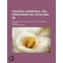 Cronica Universal Del Principado De Catalu A (8); Escrita A Principios Del Siglo Xvii Por Geronimo Pujades