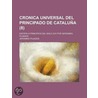 Cronica Universal Del Principado De Catalu A (8); Escrita A Principios Del Siglo Xvii Por Geronimo Pujades door Jer?nimo Pujades