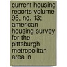 Current Housing Reports Volume 95, No. 13; American Housing Survey for the Pittsburgh Metropolitan Area in door United States Bureau of the Census