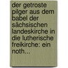 Der Getroste Pilger Aus Dem Babel Der Sächsischen Landeskirche In Die Lutherische Freikirche: Ein Noth... door F.C. Th Ruhland