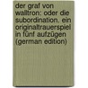 Der Graf Von Walltron: Oder Die Subordination. Ein Originaltrauerspiel in Fünf Aufzügen (German Edition) by Ferdinand Möller Heinrich