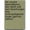 Der Neuere Spiritualismus, Sein Werth Und Sein Täuschungen: Eine Anthropologische Studie (German Edition) door Hermann Fichte Immanuel