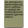 Die Altenglische Diphthongierung Durch Palatale: Im Spiegel Der Mittelenglischen Dialekte (German Edition) by Wilhelm Cornelius Heinrich