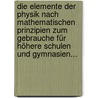 Die Elemente Der Physik Nach Mathematischen Prinzipien Zum Gebrauche Für Höhere Schulen Und Gymnasien... door Jacob Götz