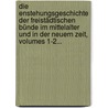 Die Enstehungsgeschichte Der Freistädtischen Bünde Im Mittelalter Und In Der Neuern Zeit, Volumes 1-2... by Friedrich Kortüm