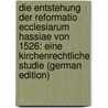 Die Entstehung Der Reformatio Ecclesiarum Hassiae Von 1526: Eine Kirchenrechtliche Studie (German Edition) by Friedrich Julius