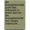 Die Evangeliencitate Justin Des Märtyrers In Ihrem Wert Für Die Evangelienkritik Von Neuem Untersucht... door Wilhelm Bousset