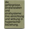 Die Gefängnisse, Strafanstalten und Strafsysteme: ihre Einrichtung und Wirkung in hygienischer Beziehung. by Baer