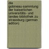 Die Gobineau-Sammlung Der Kaiserlichen Universitäts- Und Landes-Bibliothek Zu Strassburg (German Edition) by Schemann Ludwig