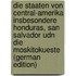 Die Staaten Von Central-Amerika Insbesondere Honduras, San Salvador Udn Die Moskitokueste (German Edition)