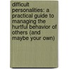 Difficult Personalities: A Practical Guide To Managing The Hurtful Behavior Of Others (And Maybe Your Own) door Helen Mcgrath