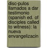 Disc-Pulos Llamados a Dar Testimonio (Spanish Ed. of Disciples Called to Witness): La Nueva Envangelizacin by Comit' De Evangelizacin Y. Catequesis