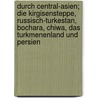 Durch Central-Asien; die Kirgisensteppe, Russisch-Turkestan, Bochara, Chiwa, das Turkmenenland und Persien door Rodney L. Moser