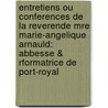 Entretiens Ou Conferences De La Reverende Mre Marie-Angelique Arnauld: Abbesse & Rformatrice De Port-Royal by Jacqueline Pascal