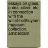 Essays On Glass, China, Silver, Etc; In Connection With The Willet-Holthuysen Museum Collection, Amsterdam by Frans Coenen
