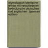 Etymologisch-Identische Wörter Mit Verschiedener Bedeutung Im Deutschen Und Englischen . (German Edition) door Helwich Hartwig