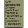 Flora: Teutschlands Töchtern Geweiht Von Freunden U. Freundinnen D. Schönen Geschlechts : E. Quartalschr by Unknown