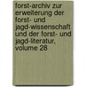Forst-Archiv Zur Erweiterung Der Forst- Und Jagd-Wissenschaft Und Der Forst- Und Jagd-Literatur, Volume 28 by Wilhelm Gottfried Von Moser
