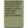 Freundschaftliche Erörterung über die Kirche von England und die Reformation überhaupt (German Edition) by F.M. 1754-1842 Trévern J