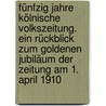 Fünfzig Jahre Kölnische Volkszeitung. Ein Rückblick zum goldenen Jubiläum der Zeitung am 1. April 1910 door Cardauns