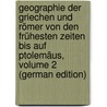 Geographie Der Griechen Und Römer Von Den Frühesten Zeiten Bis Auf Ptolemäus, Volume 2 (German Edition) door August Ukert Friedrich