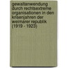 Gewaltanwendung Durch Rechtsextreme Organisationen in Den Krisenjahren Der Weimarer Republik (1919 - 1923) door Nils W. Hnl