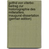 Gotfrid Von Viterbo: Beitrag Zur Historiographie Des Mittelalters. Inaugural-Dissertation (German Edition) by Ulmann Heinrich
