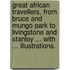 Great African Travellers, from Bruce and Mungo Park to Livingstone and Stanley ... With ... illustrations.