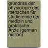 Grundriss Der Physiologie Des Menschen Für Studierende Der Medizin Und Praktische Ärzte (German Edition) by Steiner Isidor