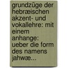 Grundzüge Der Hebræischen Akzent- Und Vokallehre: Mit Einem Anhange: Ueber Die Form Des Namens Jahwæ... by Hubert Grimme