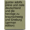 Gustav Adolfs Pläne Und Ziele Deutschland Und Die Herzöge Zu Braunschweig Und Lüneburg (German Edition) door Kretzschmar Joh