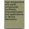 High Temperature Rare Earth Compounds: Synthesis, Characterization and Applications in Device Fabrication. door Joseph Reese Brewer