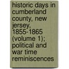 Historic Days in Cumberland County, New Jersey, 1855-1865 (Volume 1); Political and War Time Reminiscences door Isaac T. Nichols