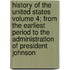 History of the United States Volume 4; From the Earliest Period to the Administration of President Johnson