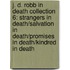 J. D. Robb in Death Collection 6: Strangers in Death/Salvation in Death/Promises in Death/Kindred in Death