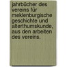 Jahrbücher des Vereins für meklenburgische Geschichte und Alterthumskunde, aus den Arbeiten des Vereins. by Verein FüR. Mecklenburgische Geschichte Und Alterumskunde