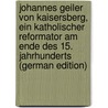 Johannes Geiler von Kaisersberg, ein katholischer Reformator am Ende des 15. Jahrhunderts (German Edition) door Dacheux Léon