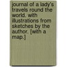 Journal of a Lady's Travels round the World. With illustrations from sketches by the author. [With a map.] door F.D. Bridges