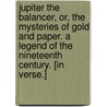 Jupiter the Balancer, or, the Mysteries of Gold and Paper. A legend of the nineteenth century. [In verse.] door James Lockhart