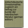 Jüdischdeutsche Chrestomathie: Zugleich Ein Beitrag Zur Kunde Der Hebräischen Literatur (German Edition) door Grünbaum Max