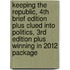 Keeping the Republic, 4th Brief Edition Plus Clued Into Politics, 3rd Edition Plus Winning in 2012 Package