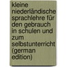 Kleine Niederländische Sprachlehre für den Gebrauch in Schulen und zum Selbstunterricht (German Edition) door G.G. Valette T