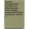 Kleinere Philosophische Schriften Und Abhandlungen: Nebst Dessen Wissenschaftlichem Nachlasse, Volume 1... door Johann Friedrich Herbart