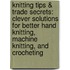 Knitting Tips & Trade Secrets: Clever Solutions For Better Hand Knitting, Machine Knitting, And Crocheting