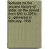 Lectures on the Ancient History of India, on the Period from 650 to 325 B. C., Delivered in February, 1918