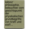 Leibniz' Philosophie, Beleuchtet Vom Gesichtspunkt Der Physikalischen Grundbegriffe Von Kraft Und Stoff... door Otto Caspari