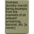 Mistress Dorothy Marvin. Being excerpta from the memoirs of Sir Edward Armstrong, Baronet, etc. [A novel.]