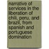 Narrative of Services in the Liberation of Chili, Peru, and Brazil, from Spanish and Portuguese Domination