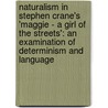 Naturalism in Stephen Crane's 'Maggie - A Girl of the Streets': An examination of determinism and language door Kristina Eichhorst